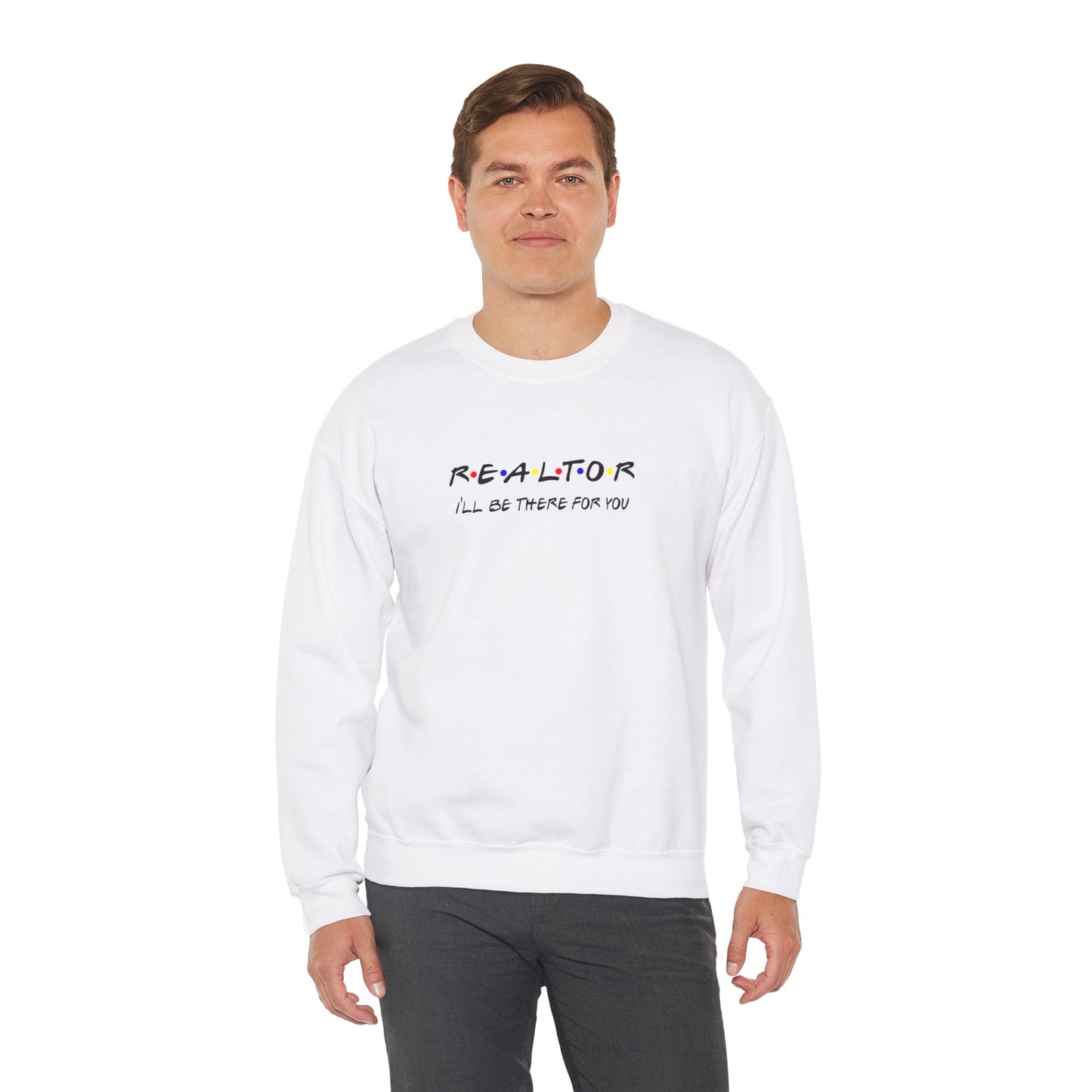 Realtor I'll Be There For You Sweatshirt