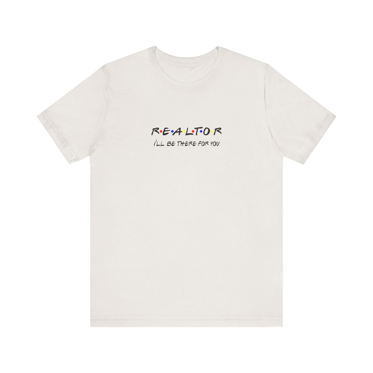 Realtor - I'll be there for you T-Shirt