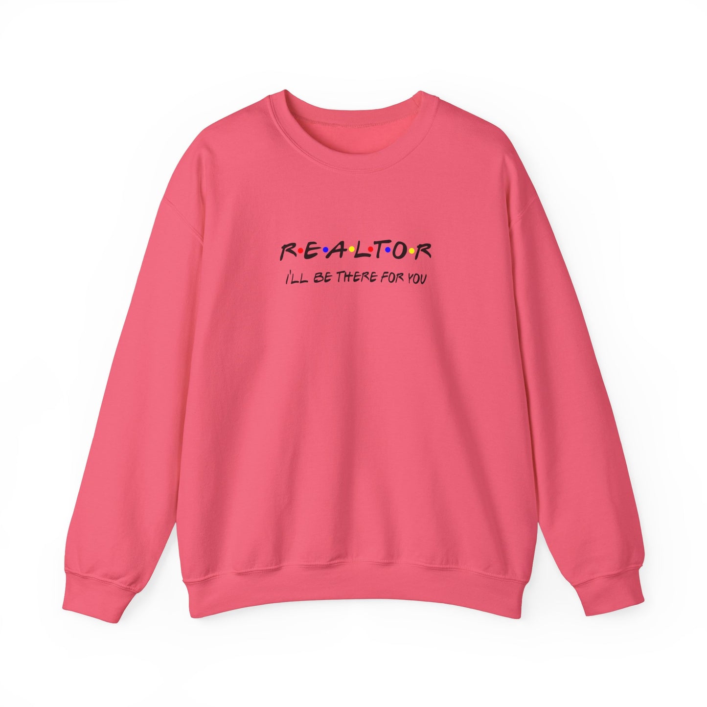 Realtor I'll Be There For You Sweatshirt