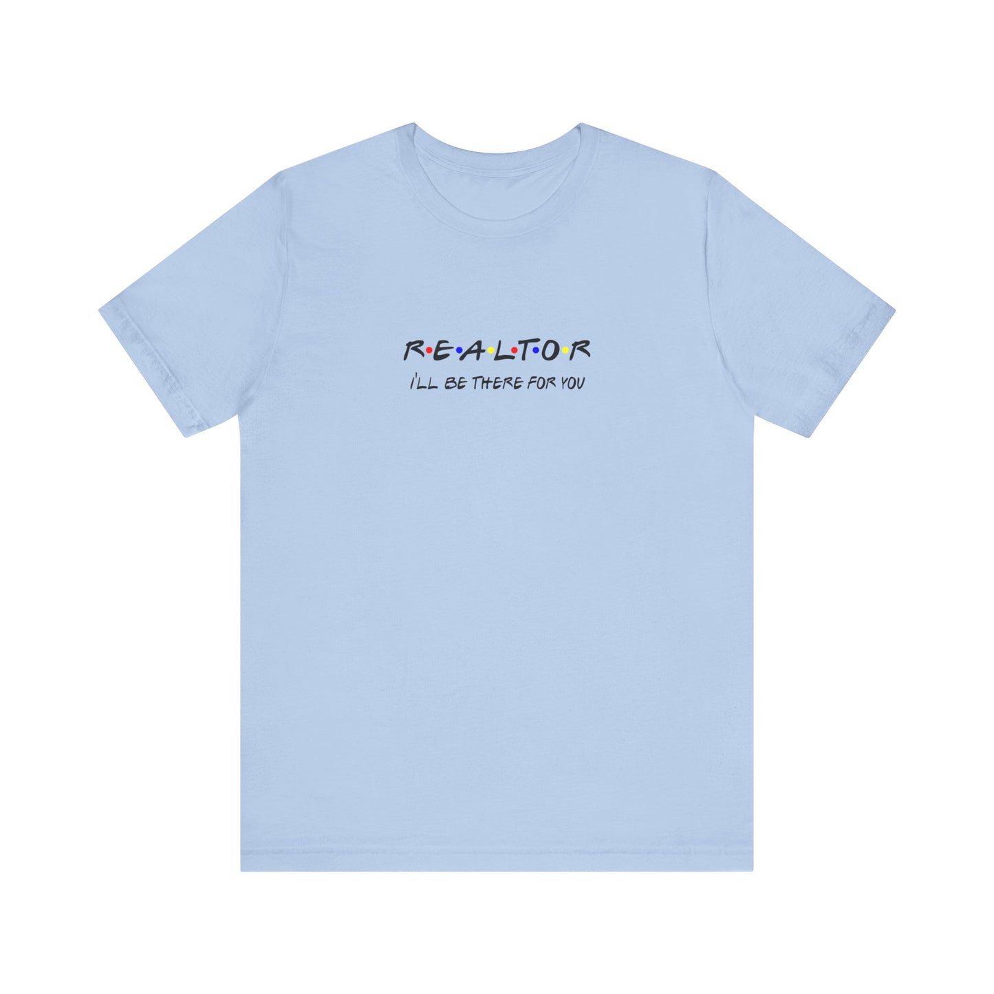 Realtor - I'll be there for you T-Shirt