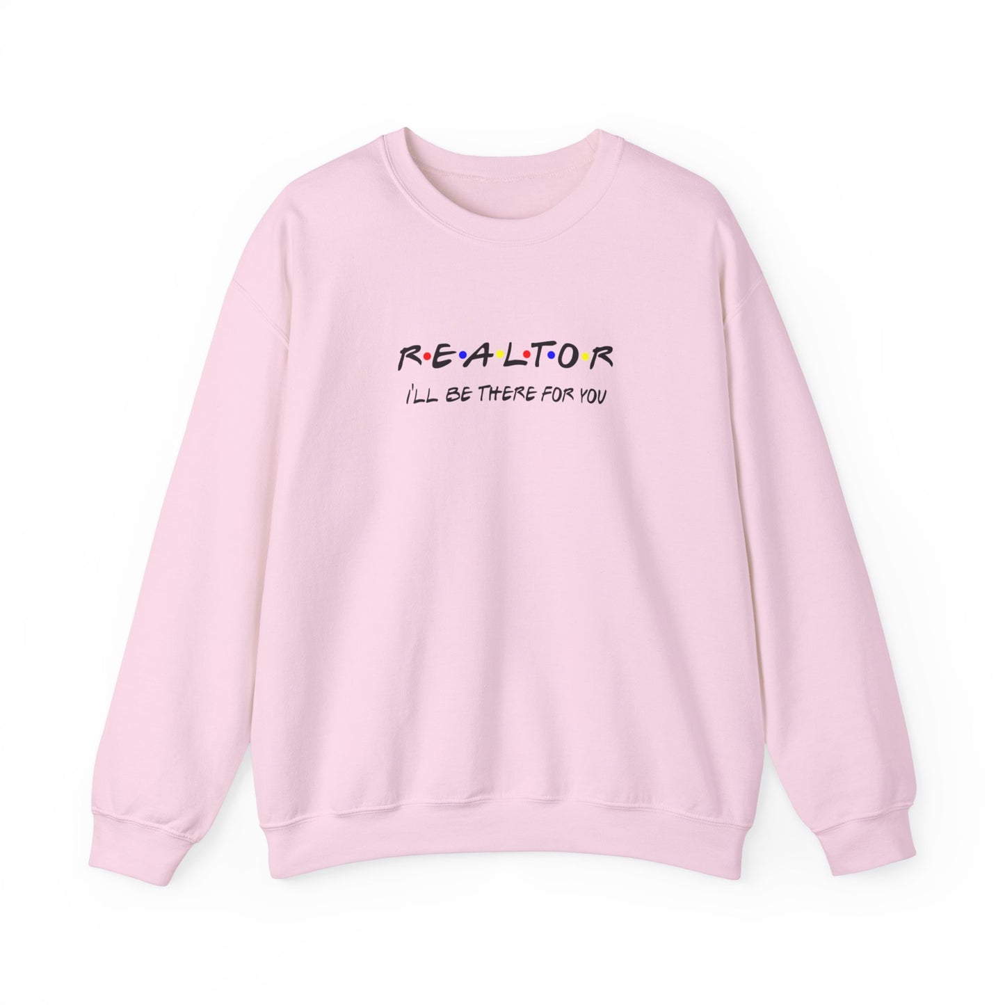 Realtor I'll Be There For You Sweatshirt