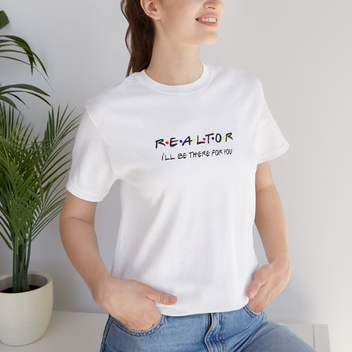 Realtor - I'll be there for you T-Shirt