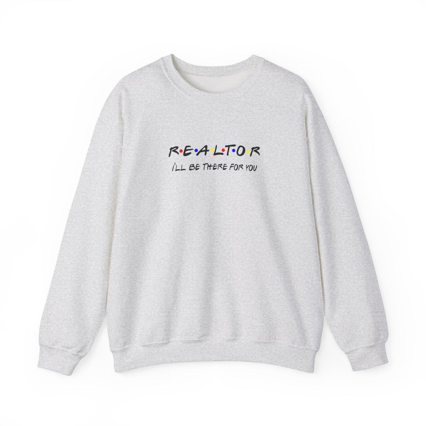 Realtor I'll Be There For You Sweatshirt