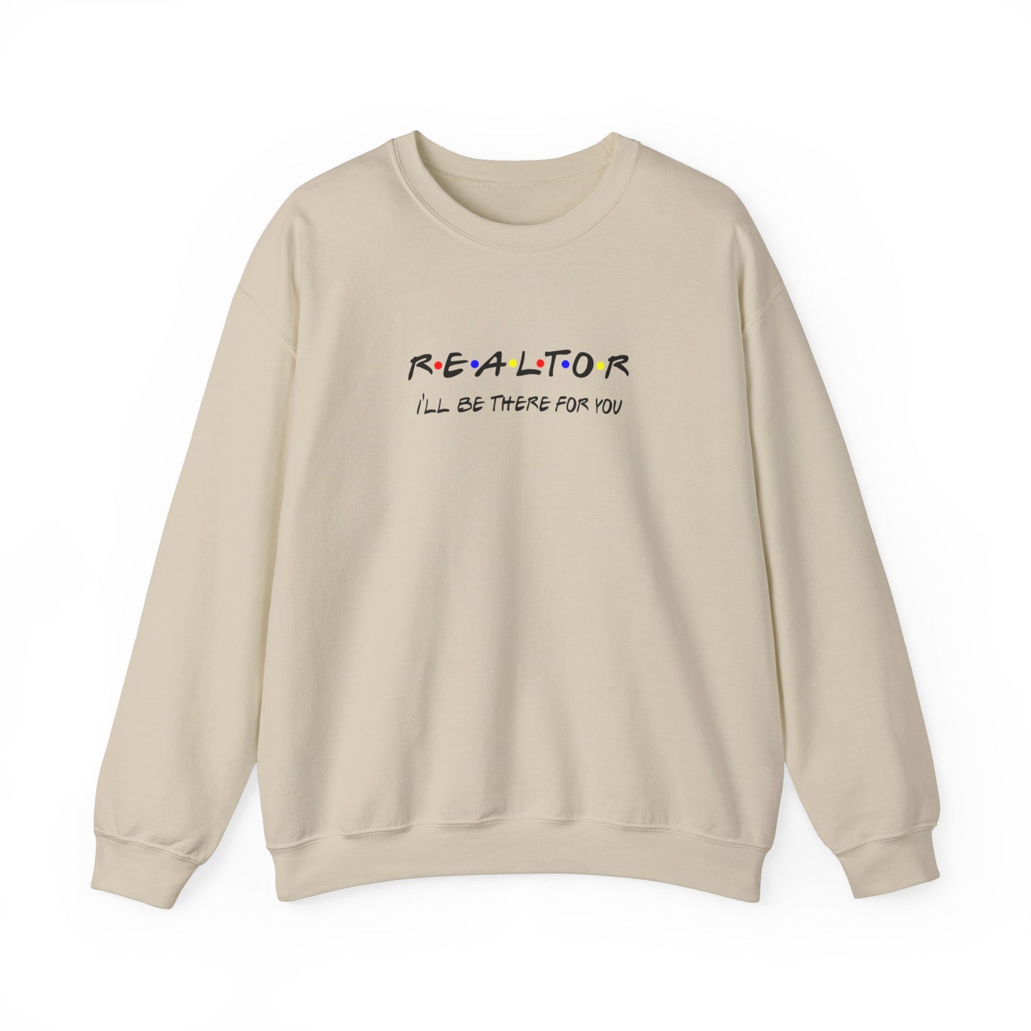 Realtor I'll Be There For You Sweatshirt